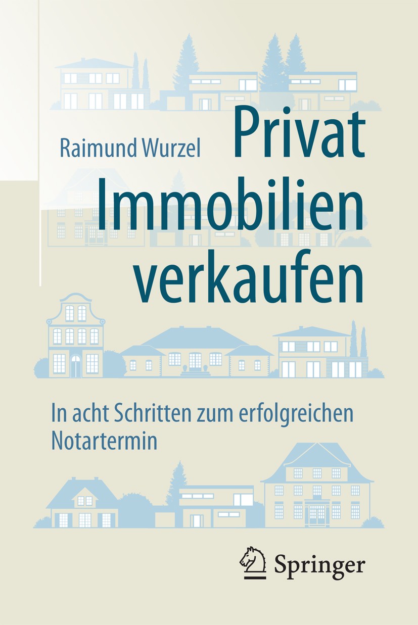 Titlebook: Privat Immobilien verkaufen; In acht Schritten zu Raimund Wurzel Book 20181st edition Springer Fachmedien Wiesbaden GmbH 2018 Immobilienver Titlebook: Privat Immobilien verkaufen; In acht Schritten zu Raimund Wurzel Book 20181st edition Springer Fachmedien Wiesbaden GmbH 2018 Immobilienver