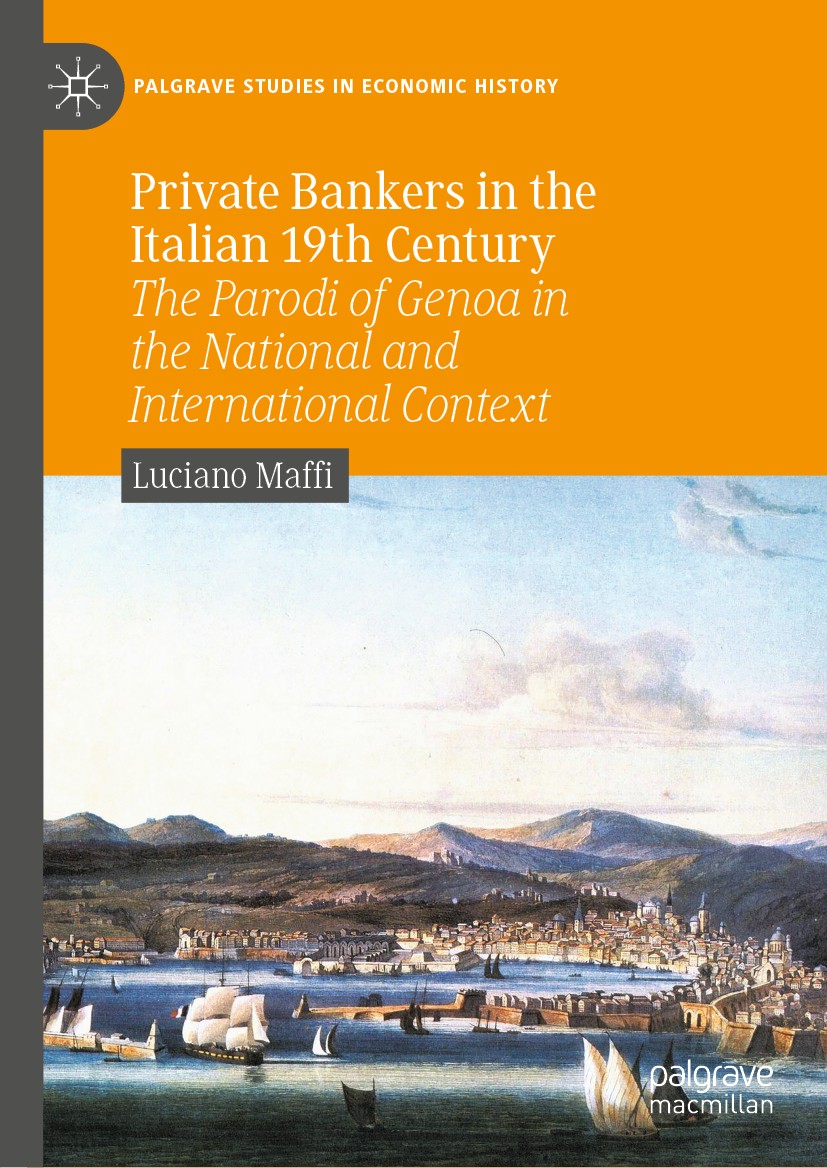 Titlebook: Private Bankers in the Italian 19th Century; The Parodi of Genoa Luciano Maffi Book 2020 The Editor(s) (if applicable) and The Author(s), Titlebook: Private Bankers in the Italian 19th Century; The Parodi of Genoa Luciano Maffi Book 2020 The Editor(s) (if applicable) and The Author(s),