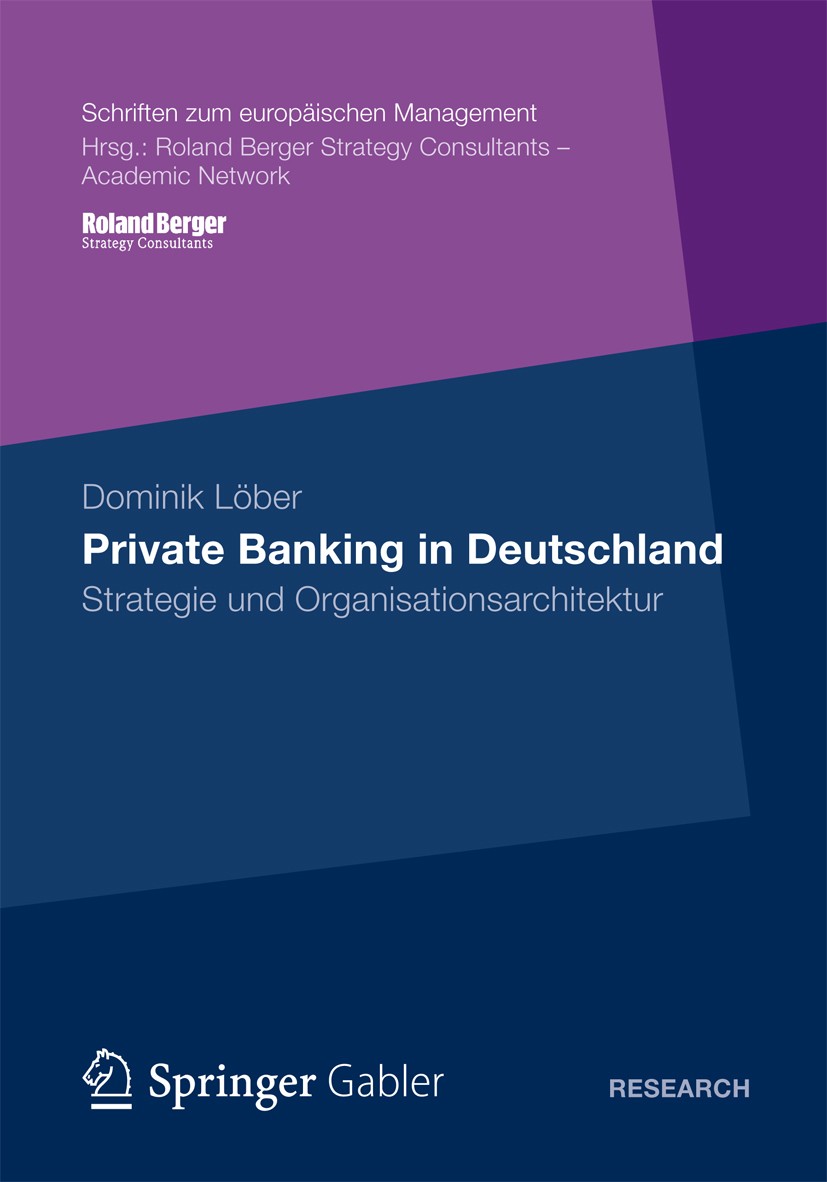 Titlebook: Private Banking in Deutschland; Strategie und Organi Dominik Löber Book 2012 Gabler Verlag | Springer Fachmedien Wiesbaden 2012 Geschäftsfe Titlebook: Private Banking in Deutschland; Strategie und Organi Dominik Löber Book 2012 Gabler Verlag | Springer Fachmedien Wiesbaden 2012 Geschäftsfe