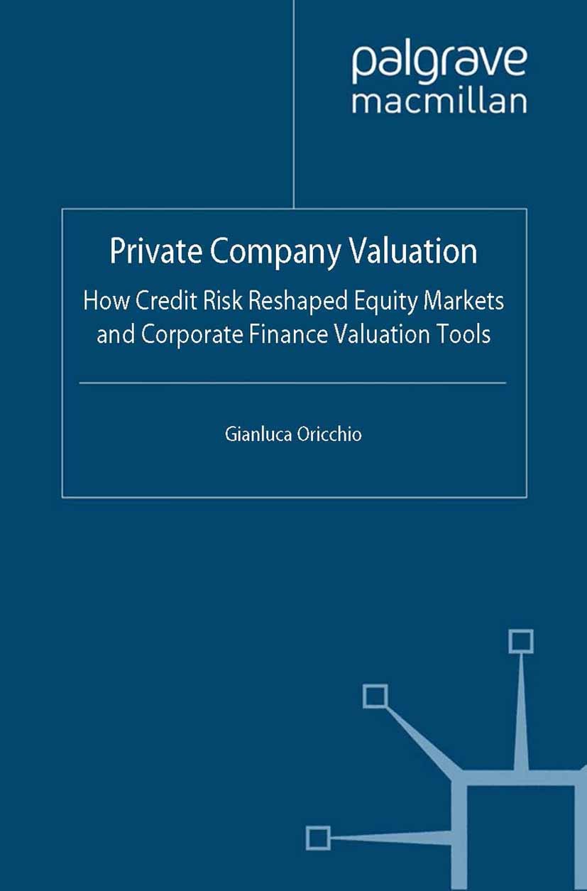Titlebook: Private Company Valuation; How Credit Risk Resh Gianluca Oricchio Book 2012 Palgrave Macmillan, a division of Macmillan Publishers Limited Titlebook: Private Company Valuation; How Credit Risk Resh Gianluca Oricchio Book 2012 Palgrave Macmillan, a division of Macmillan Publishers Limited