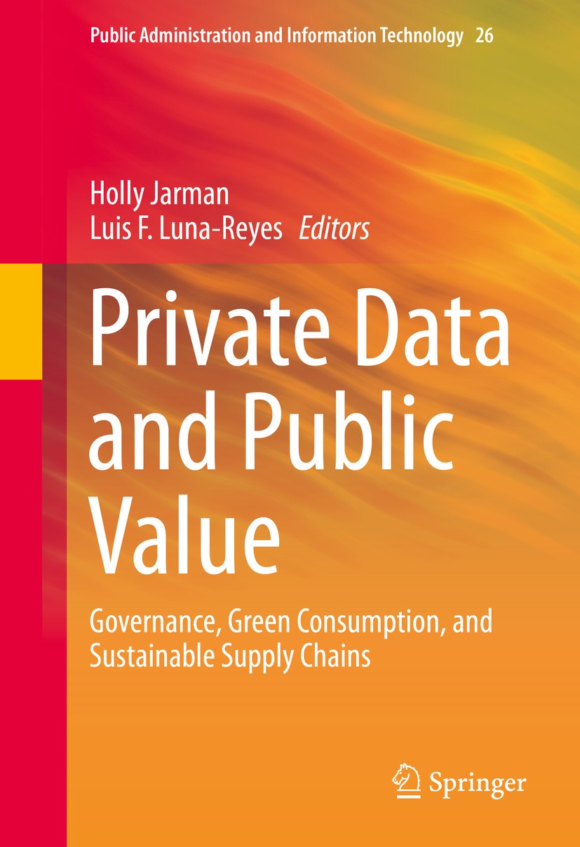 Titlebook: Private Data and Public Value; Governance, Green Co Holly Jarman,Luis F. Luna-Reyes Book 2016 Springer International Publishing Switzerland Titlebook: Private Data and Public Value; Governance, Green Co Holly Jarman,Luis F. Luna-Reyes Book 2016 Springer International Publishing Switzerland