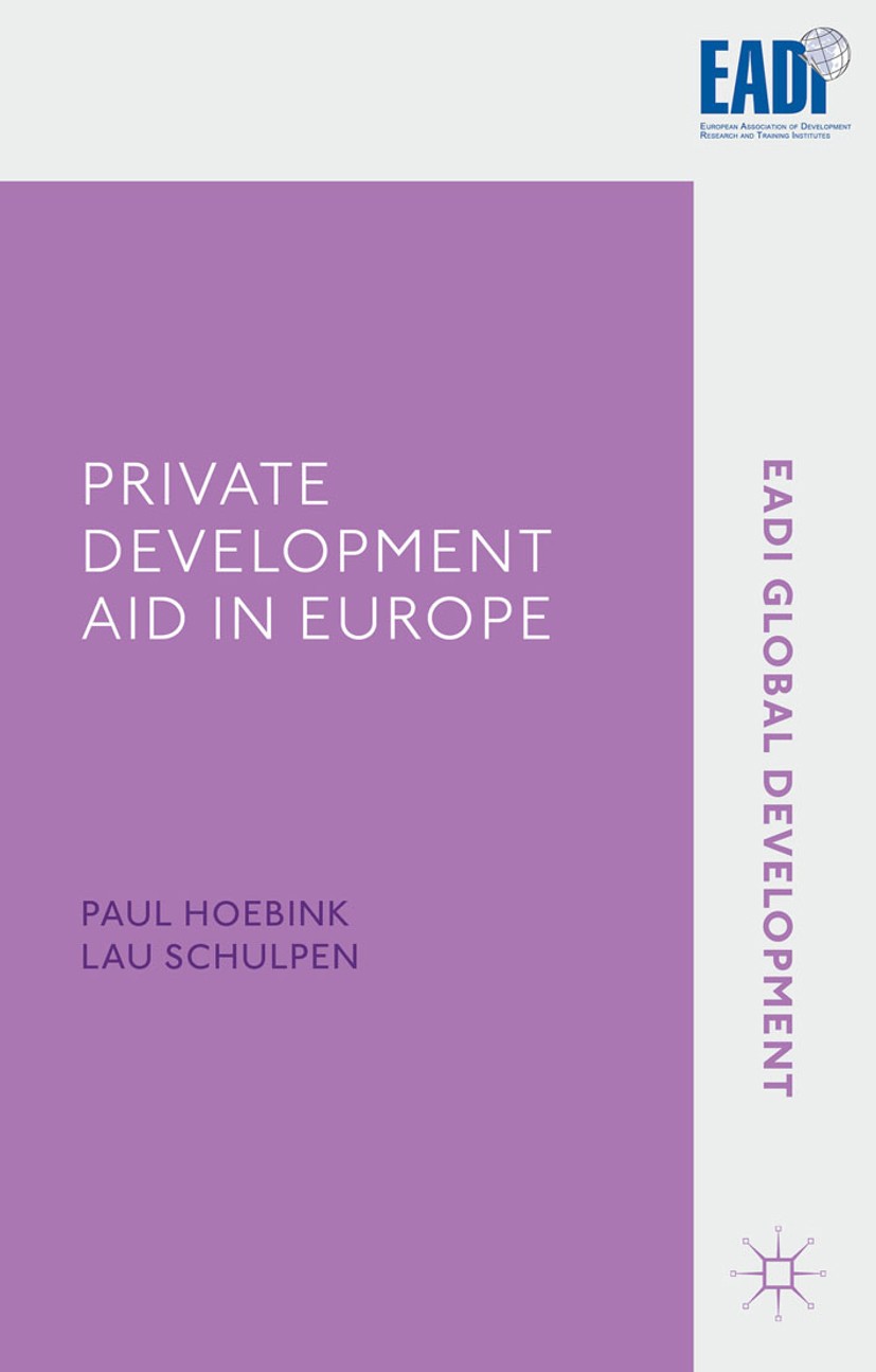 Titlebook: Private Development Aid in Europe; Foreign Aid between Paul Hoebink (Extraordinary Professor),Lau Schulpe Book 2014 Palgrave Macmillan, a Titlebook: Private Development Aid in Europe; Foreign Aid between Paul Hoebink (Extraordinary Professor),Lau Schulpe Book 2014 Palgrave Macmillan, a