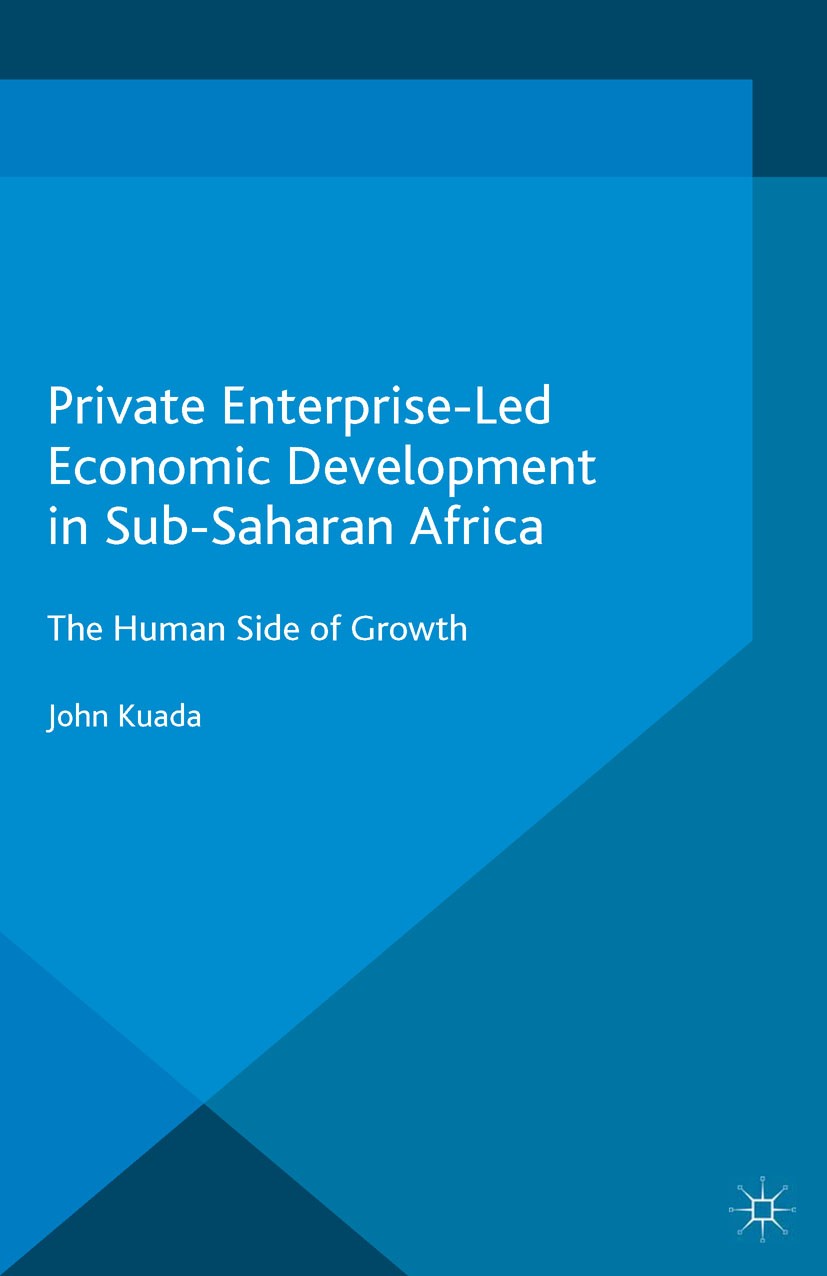Titlebook: Private Enterprise-Led Economic Development in Sub-Saharan Africa; The Human Side of Gr John Kuada Book 2015 John Kuada 2015 culture.develo Titlebook: Private Enterprise-Led Economic Development in Sub-Saharan Africa; The Human Side of Gr John Kuada Book 2015 John Kuada 2015 culture.develo