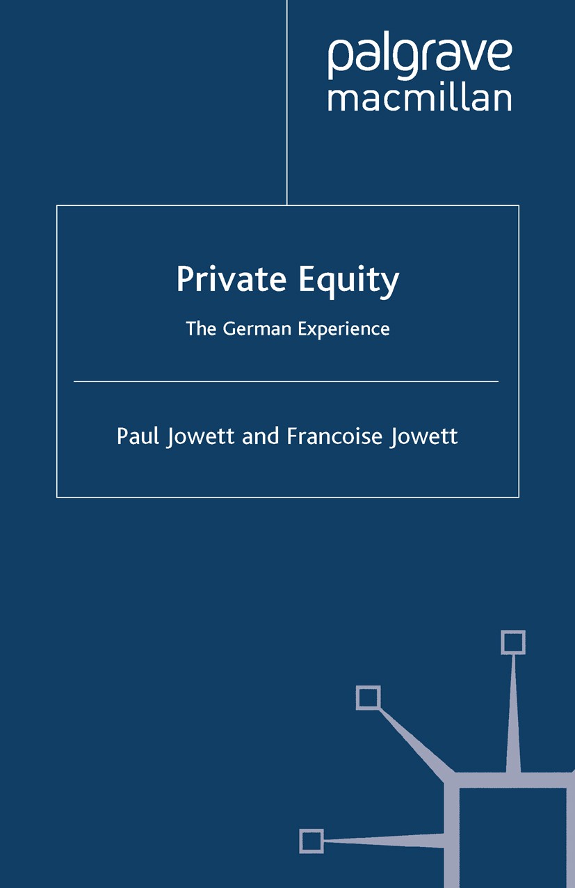 Titlebook: Private Equity; The German Experienc Paul Jowett,Francoise Jowett Book 2011 Palgrave Macmillan, a division of Macmillan Publishers Limited Titlebook: Private Equity; The German Experienc Paul Jowett,Francoise Jowett Book 2011 Palgrave Macmillan, a division of Macmillan Publishers Limited