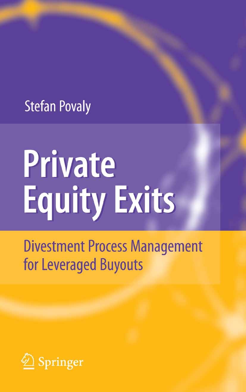 Titlebook: Private Equity Exits; Divestment Process M Stefan Povaly Book 2007 Springer-Verlag Berlin Heidelberg 2007 Buyouts.Corporate Finance.Exit.In Titlebook: Private Equity Exits; Divestment Process M Stefan Povaly Book 2007 Springer-Verlag Berlin Heidelberg 2007 Buyouts.Corporate Finance.Exit.In