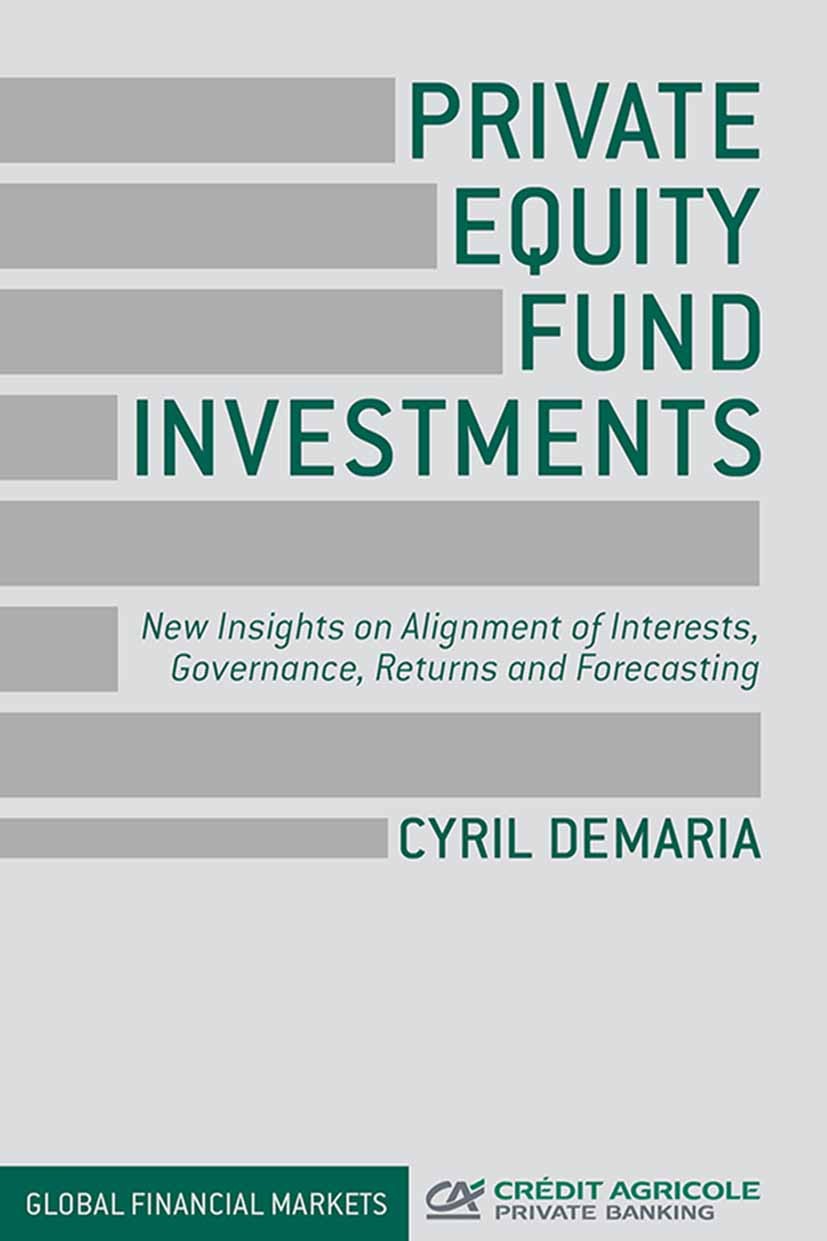 Titlebook: Private Equity Fund Investments; New Insights on Alig Cyril Demaria Book 2015 The Editor(s) (if applicable) and The Author(s) 2015 Private Titlebook: Private Equity Fund Investments; New Insights on Alig Cyril Demaria Book 2015 The Editor(s) (if applicable) and The Author(s) 2015 Private