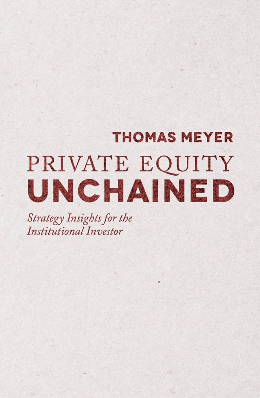 Titlebook: Private Equity Unchained; Strategy Insights fo Thomas Meyer Book 2014 Palgrave Macmillan, a division of Macmillan Publishers Limited 2014 p Titlebook: Private Equity Unchained; Strategy Insights fo Thomas Meyer Book 2014 Palgrave Macmillan, a division of Macmillan Publishers Limited 2014 p