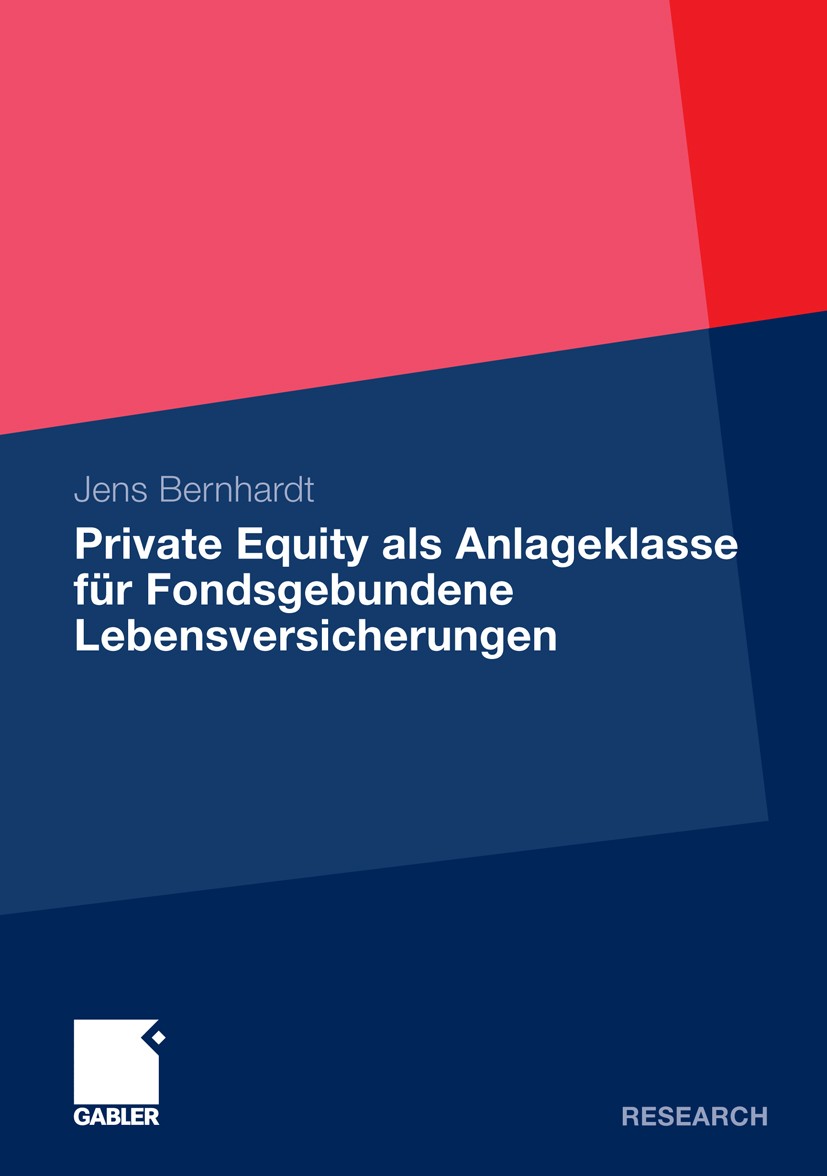 Titlebook: Private Equity als Anlageklasse für Fondsgebundene Lebensversicherungen; Jens Bernhardt Book 2010 Gabler Verlag | Springer Fachmedien Wies Titlebook: Private Equity als Anlageklasse für Fondsgebundene Lebensversicherungen; Jens Bernhardt Book 2010 Gabler Verlag | Springer Fachmedien Wies
