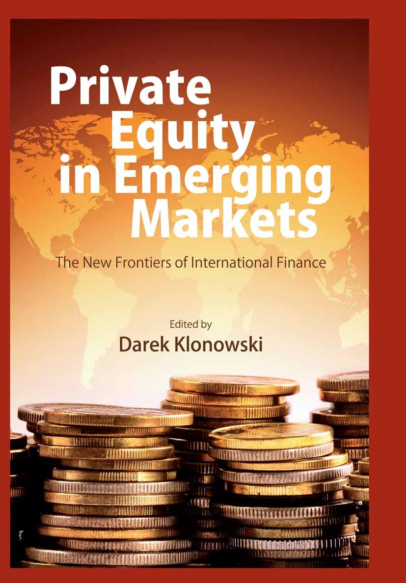 Titlebook: Private Equity in Emerging Markets; The New Frontiers of Darek Klonowski Book 2012 Darek Klonowski 2012 development.East Asia.Eastern Europ Titlebook: Private Equity in Emerging Markets; The New Frontiers of Darek Klonowski Book 2012 Darek Klonowski 2012 development.East Asia.Eastern Europ