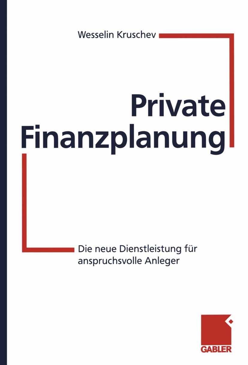 Titlebook: Private Finanzplanung; Die neue Dienstleist Wesselin Kruschev Book 1999 Betriebswirtschaftlicher Verlag Dr. Th. Gabler GmbH, Wiesbaden 1999 Titlebook: Private Finanzplanung; Die neue Dienstleist Wesselin Kruschev Book 1999 Betriebswirtschaftlicher Verlag Dr. Th. Gabler GmbH, Wiesbaden 1999