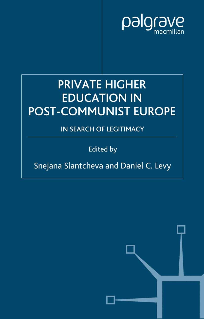 Titlebook: Private Higher Education in Post-Communist Europe; In Search of Legitim Snejana Slantcheva (Head of the Center for Researc Book 2007 Palgra Titlebook: Private Higher Education in Post-Communist Europe; In Search of Legitim Snejana Slantcheva (Head of the Center for Researc Book 2007 Palgra