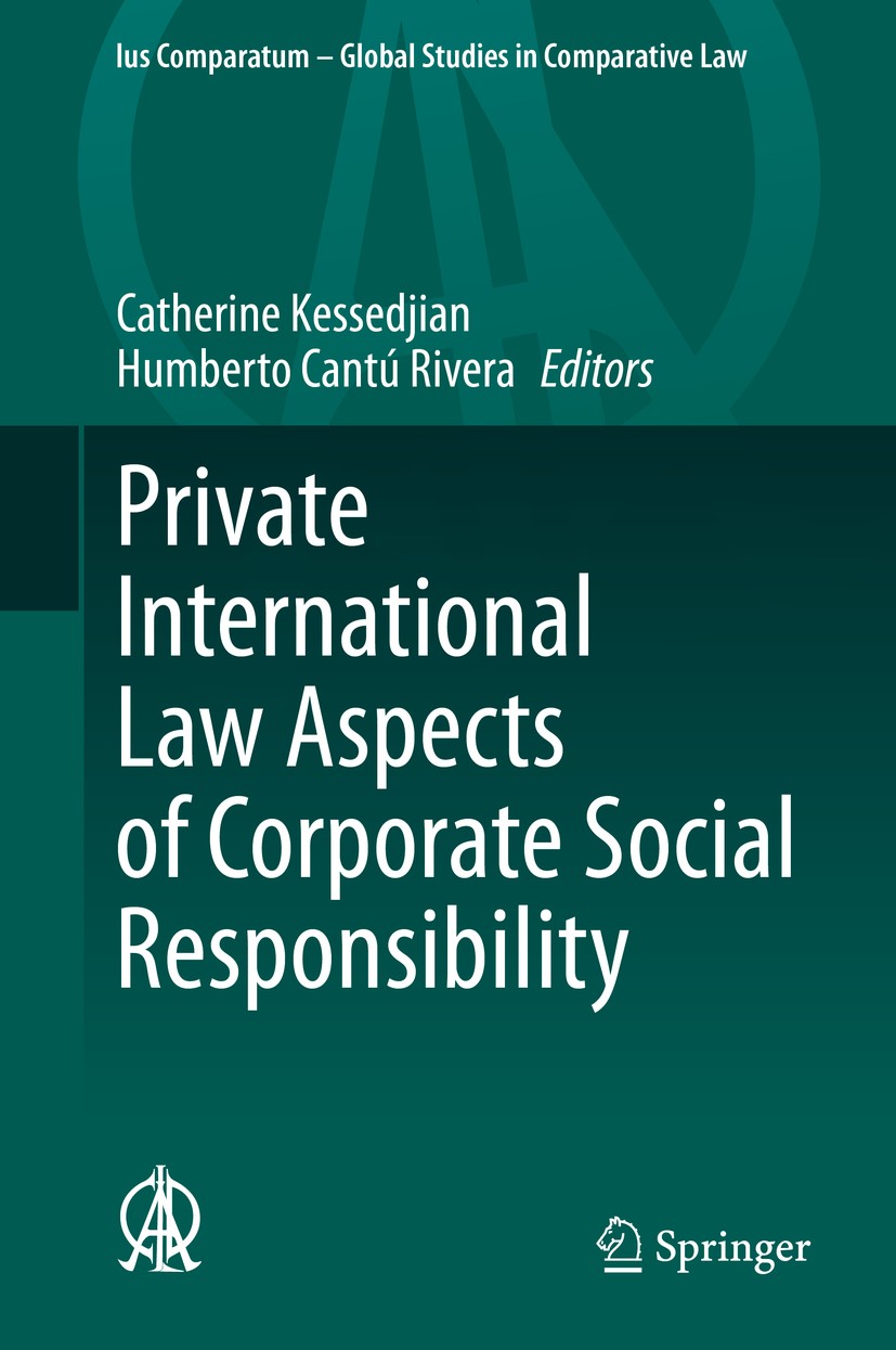 Titlebook: Private International Law Aspects of Corporate Social Responsibility; Catherine Kessedjian,Humberto Cantú Rivera Book 2020 Springer Nature Titlebook: Private International Law Aspects of Corporate Social Responsibility; Catherine Kessedjian,Humberto Cantú Rivera Book 2020 Springer Nature