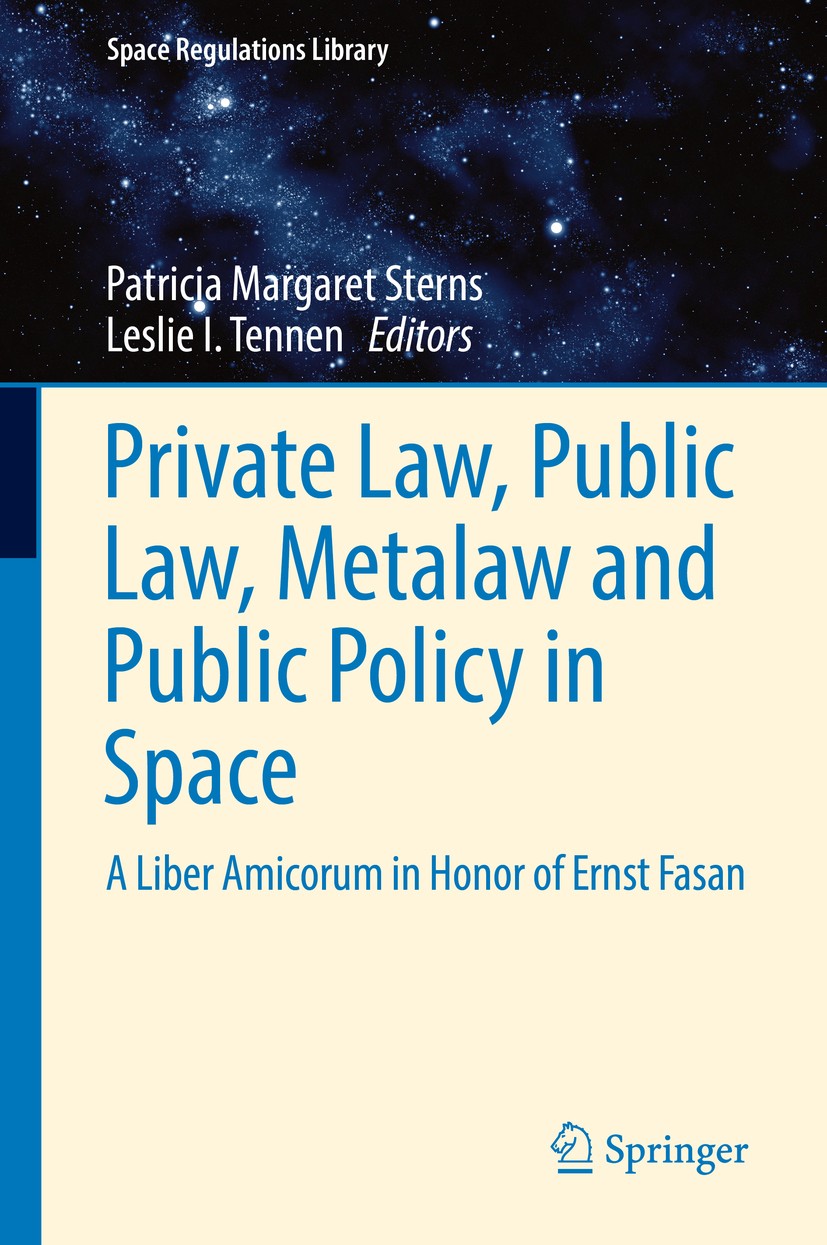 Titlebook: Private Law, Public Law, Metalaw and Public Policy in Space; A Liber Amicorum in Patricia Margaret Sterns,Leslie I. Tennen Book 2016 Sprin Titlebook: Private Law, Public Law, Metalaw and Public Policy in Space; A Liber Amicorum in Patricia Margaret Sterns,Leslie I. Tennen Book 2016 Sprin