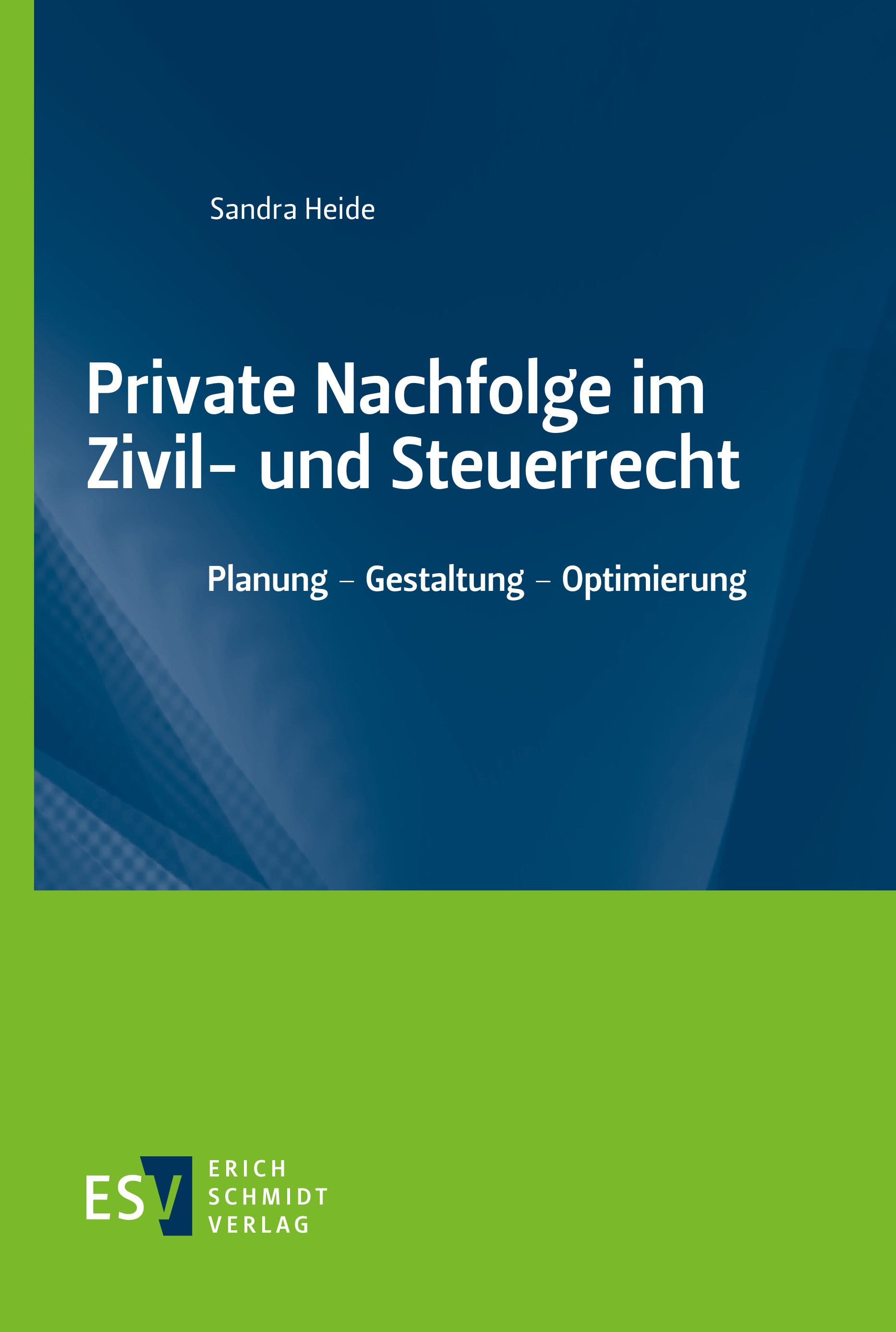 Titlebook: Private Nachfolge im Zivil- und Steuerrecht; Planung - Gestaltung Sandra Heide Book 2023 Erich Schmidt Verlag GmbH & Co. KG 2023 Nachfolgep Titlebook: Private Nachfolge im Zivil- und Steuerrecht; Planung - Gestaltung Sandra Heide Book 2023 Erich Schmidt Verlag GmbH & Co. KG 2023 Nachfolgep