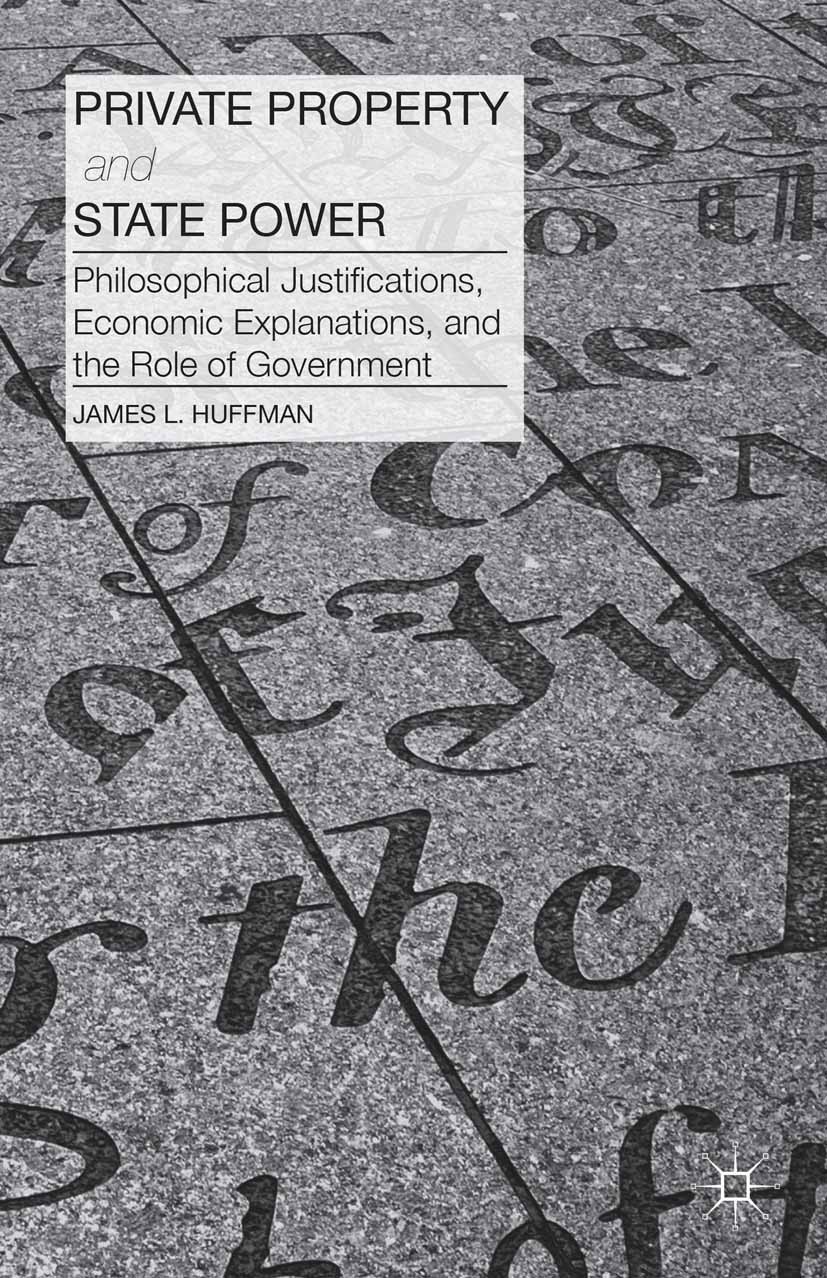 Titlebook: Private Property and State Power; Philosophical Justif James L. Huffman Book 2013 Palgrave Macmillan, a division of Nature America Inc. 201 Titlebook: Private Property and State Power; Philosophical Justif James L. Huffman Book 2013 Palgrave Macmillan, a division of Nature America Inc. 201