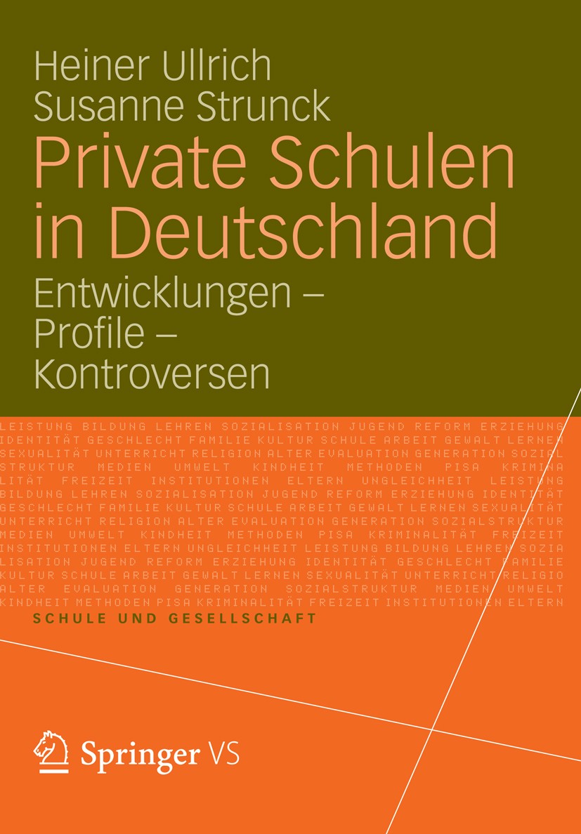 Titlebook: Private Schulen in Deutschland; Entwicklungen - Prof Heiner Ullrich,Susanne Strunck Book 2012 VS Verlag für Sozialwissenschaften | Springer Titlebook: Private Schulen in Deutschland; Entwicklungen - Prof Heiner Ullrich,Susanne Strunck Book 2012 VS Verlag für Sozialwissenschaften | Springer