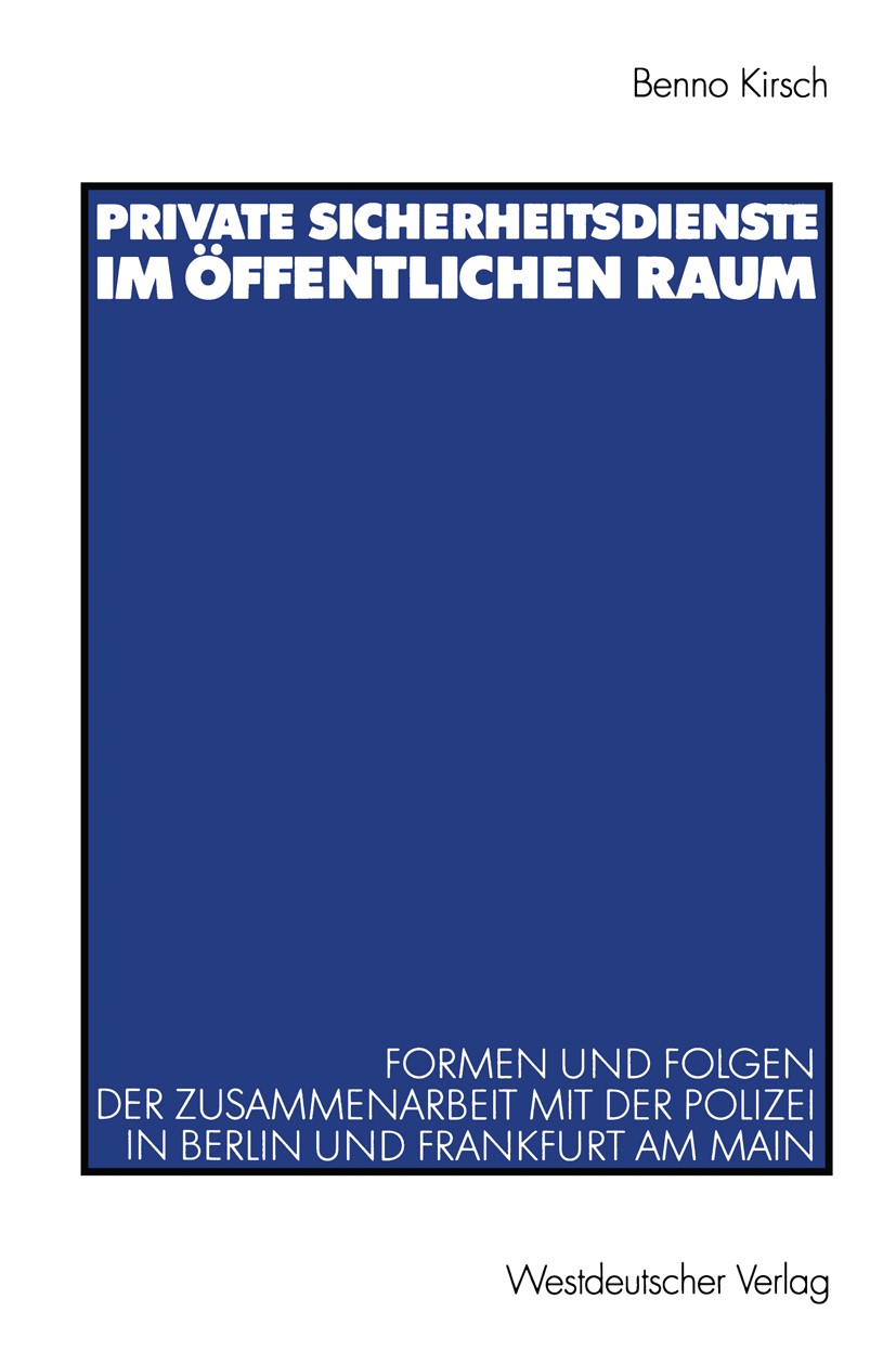 Titlebook: Private Sicherheitsdienste im öffentlichen Raum; Formen und Folgen de Benno Kirsch Book 2003 Springer Fachmedien Wiesbaden 2003 Arbeit.Bewa Titlebook: Private Sicherheitsdienste im öffentlichen Raum; Formen und Folgen de Benno Kirsch Book 2003 Springer Fachmedien Wiesbaden 2003 Arbeit.Bewa