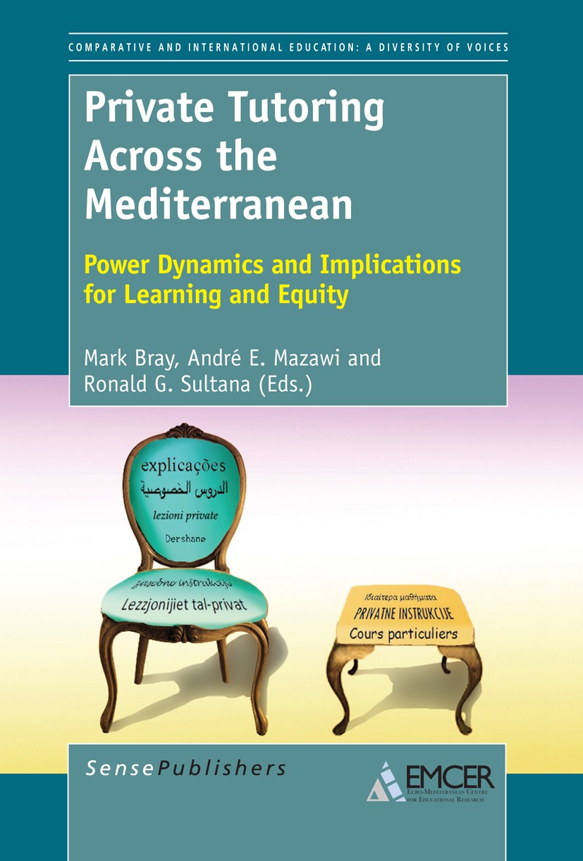 Titlebook: Private Tutoring Across the Mediterranean; Power Dynamics and I Mark Bray,André E. Mazawi,Ronald G. Sultana Book 2013 SensePublishers 2013 Titlebook: Private Tutoring Across the Mediterranean; Power Dynamics and I Mark Bray,André E. Mazawi,Ronald G. Sultana Book 2013 SensePublishers 2013