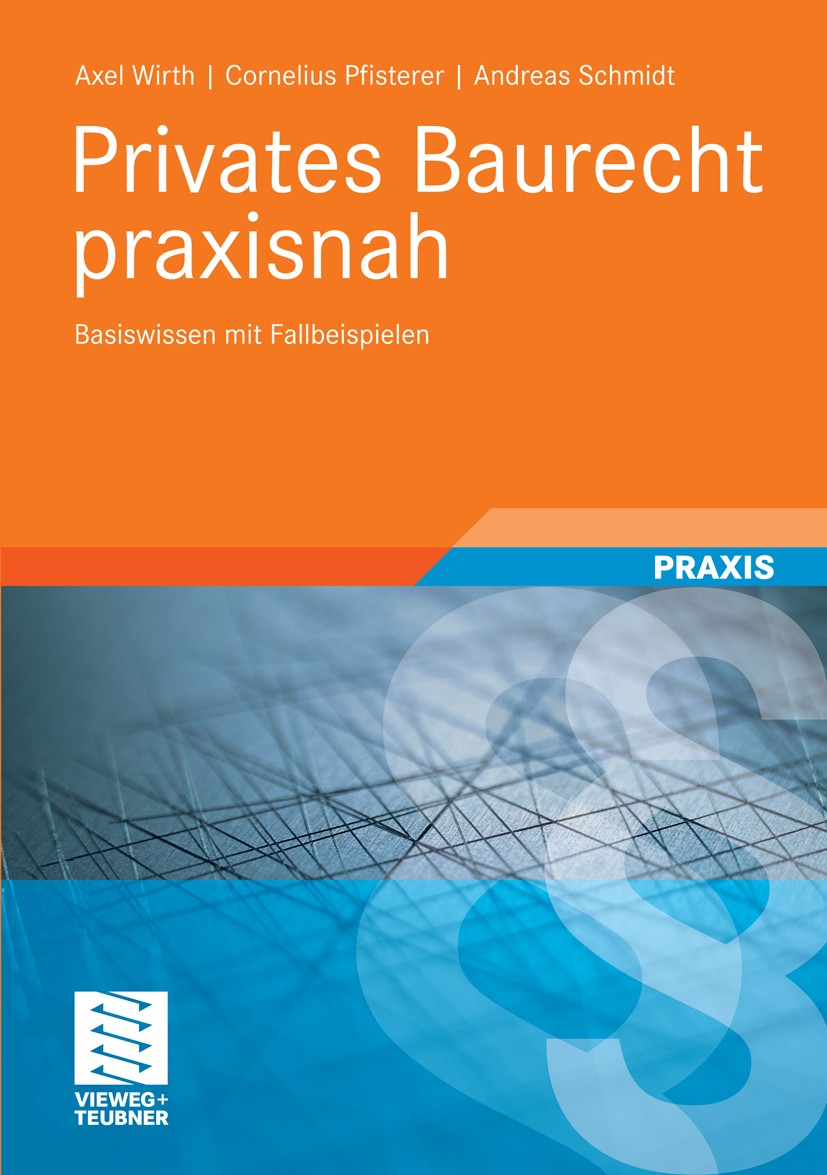 Titlebook: Privates Baurecht praxisnah; Basiswissen mit Fall Axel Wirth,Cornelius Pfisterer,Andreas Schmidt Book 20111st edition Vieweg+Teubner Verlag Titlebook: Privates Baurecht praxisnah; Basiswissen mit Fall Axel Wirth,Cornelius Pfisterer,Andreas Schmidt Book 20111st edition Vieweg+Teubner Verlag