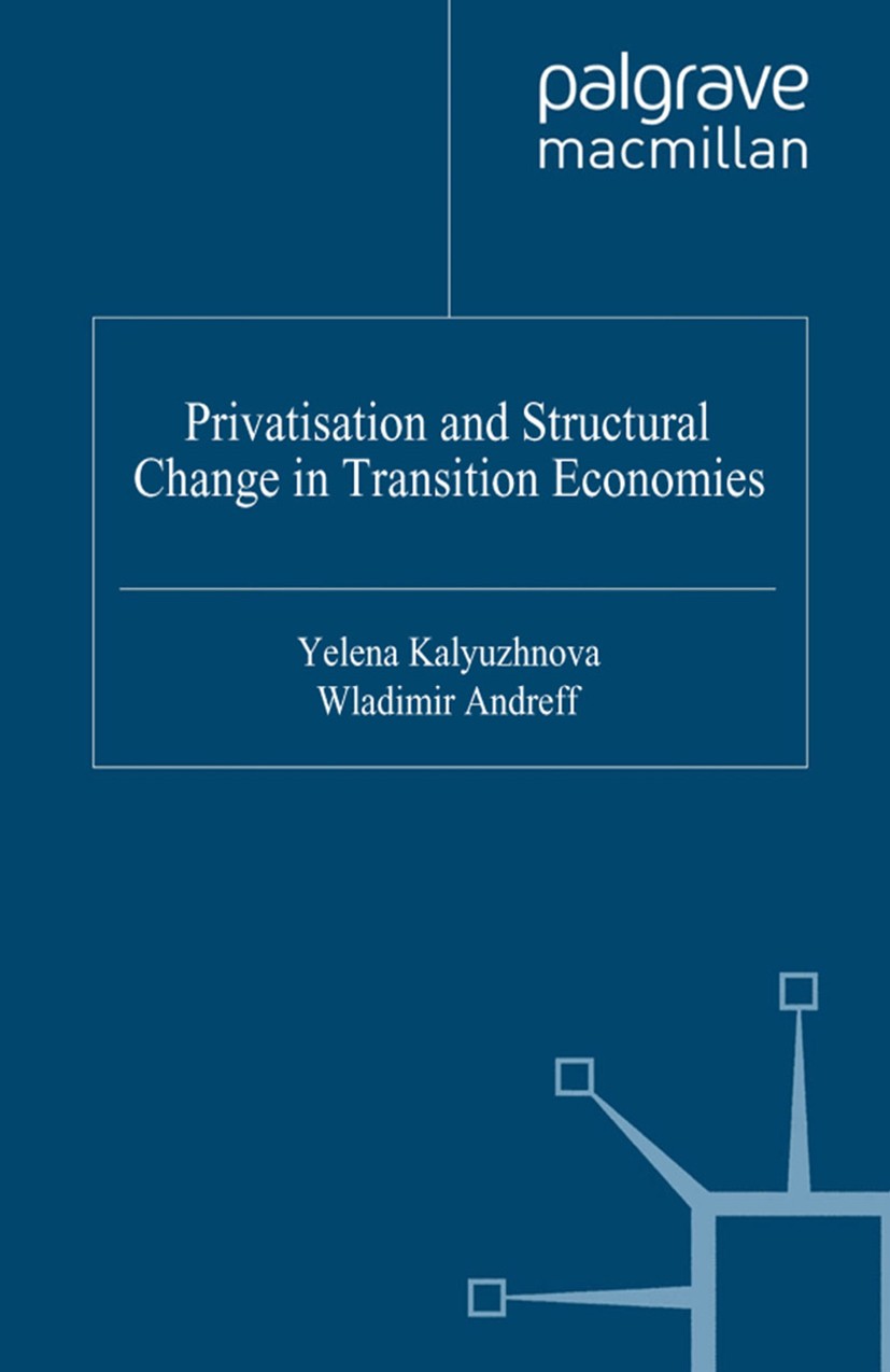 Titlebook: Privatisation and Structural Change in Transition Economies; Yelena Kalyuzhnova,Wladimir Andreff Book 2003 Palgrave Macmillan, a division Titlebook: Privatisation and Structural Change in Transition Economies; Yelena Kalyuzhnova,Wladimir Andreff Book 2003 Palgrave Macmillan, a division