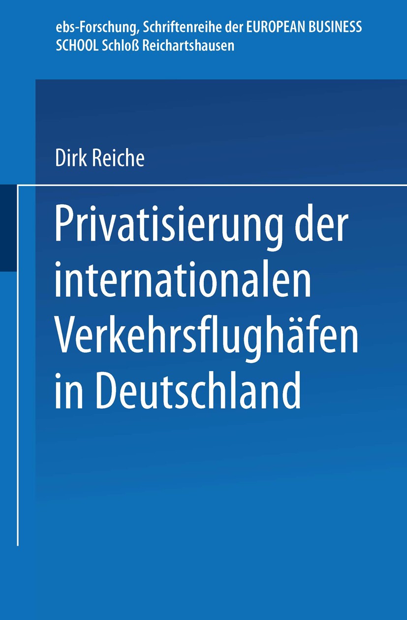 Titlebook: Privatisierung der internationalen Verkehrsflughäfen in Deutschland; Dirk Reiche Book 1999 Springer Fachmedien Wiesbaden 1999 Bewertung.Bö Titlebook: Privatisierung der internationalen Verkehrsflughäfen in Deutschland; Dirk Reiche Book 1999 Springer Fachmedien Wiesbaden 1999 Bewertung.Bö