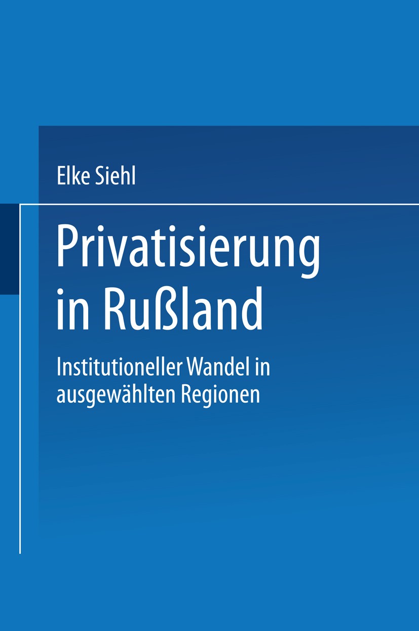 Titlebook: Privatisierung in Rußland; Institutioneller Wan Elke Siehl Textbook 1998 Springer Fachmedien Wiesbaden 1998 Abhängigkeit.Europa.Fallstudie. Titlebook: Privatisierung in Rußland; Institutioneller Wan Elke Siehl Textbook 1998 Springer Fachmedien Wiesbaden 1998 Abhängigkeit.Europa.Fallstudie.