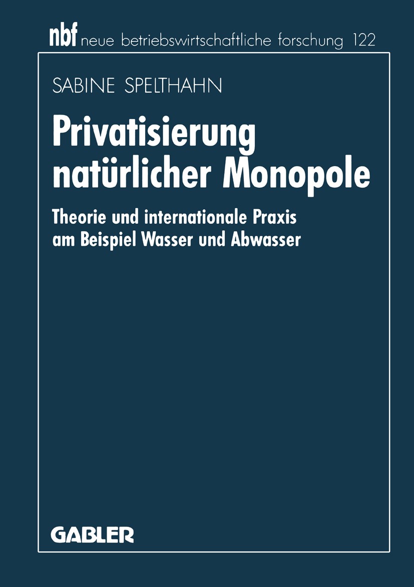 Titlebook: Privatisierung natürlicher Monopole; Theorie und internat Sabine Spelthahn Book 1994 Betriebswirtschaftlicher Verlag Dr. Th. Gabler GmbH, W Titlebook: Privatisierung natürlicher Monopole; Theorie und internat Sabine Spelthahn Book 1994 Betriebswirtschaftlicher Verlag Dr. Th. Gabler GmbH, W