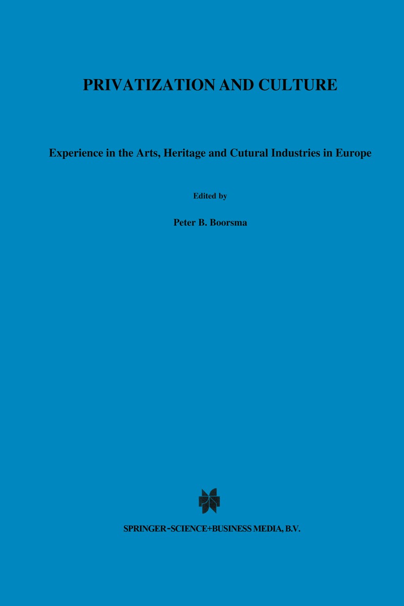 Titlebook: Privatization and Culture; Experiences in the A Peter B. Boorsma,Annemoon Hemel,Niki Wielen Book 1998 Springer Science+Business Media Dordr Titlebook: Privatization and Culture; Experiences in the A Peter B. Boorsma,Annemoon Hemel,Niki Wielen Book 1998 Springer Science+Business Media Dordr