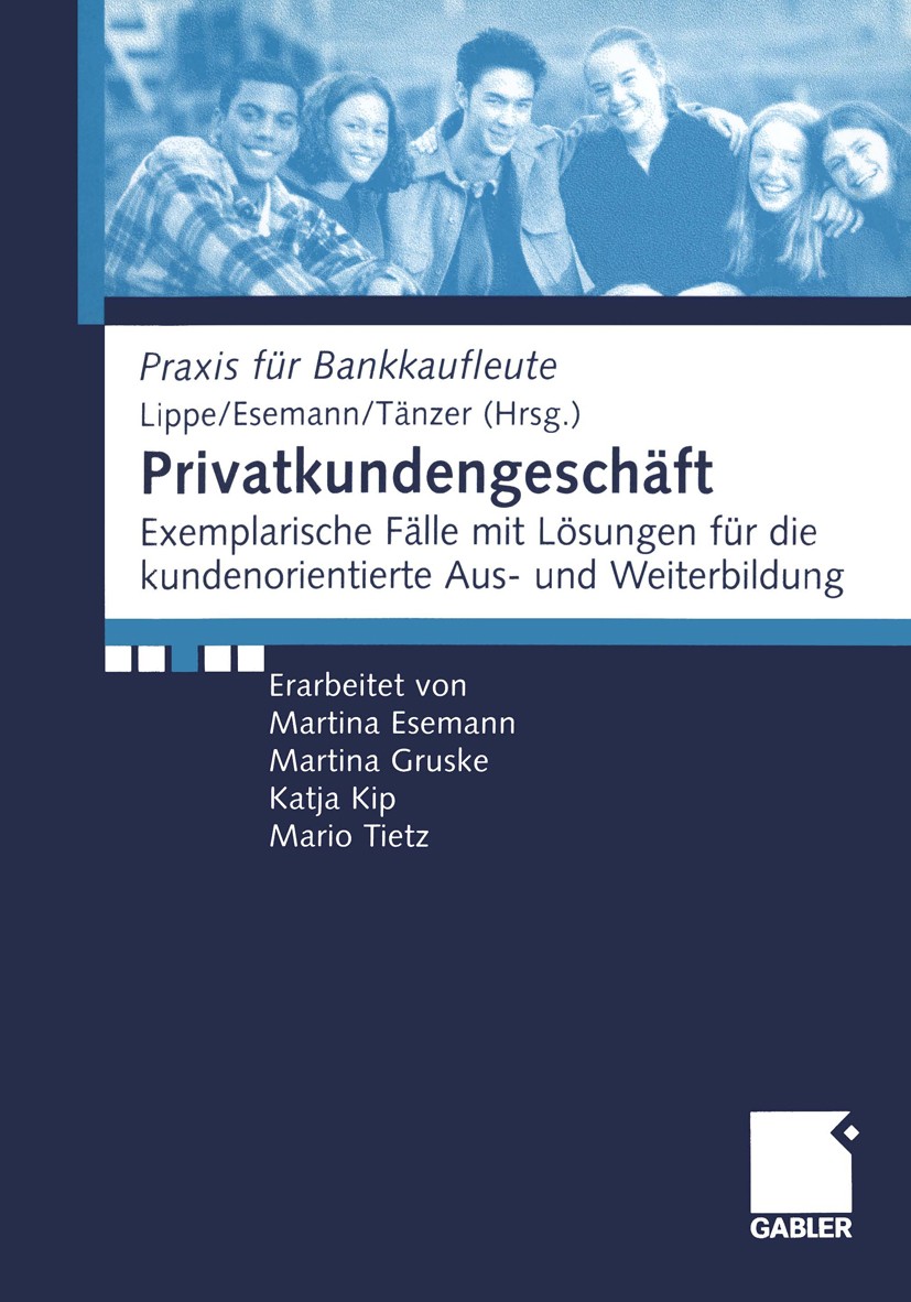Titlebook: Privatkundengeschäft; Exemplarische Fälle Gerhard Lippe,Jörn Esemann,Thomas Tänzer Textbook 2001 Springer Fachmedien Wiesbaden 2001 Aktien Titlebook: Privatkundengeschäft; Exemplarische Fälle Gerhard Lippe,Jörn Esemann,Thomas Tänzer Textbook 2001 Springer Fachmedien Wiesbaden 2001 Aktien