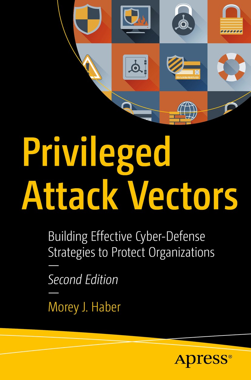 Titlebook: Privileged Attack Vectors; Building Effective C Morey J. Haber Book 2020Latest edition Morey J. Haber 2020 Privileged Access Management.PAM Titlebook: Privileged Attack Vectors; Building Effective C Morey J. Haber Book 2020Latest edition Morey J. Haber 2020 Privileged Access Management.PAM