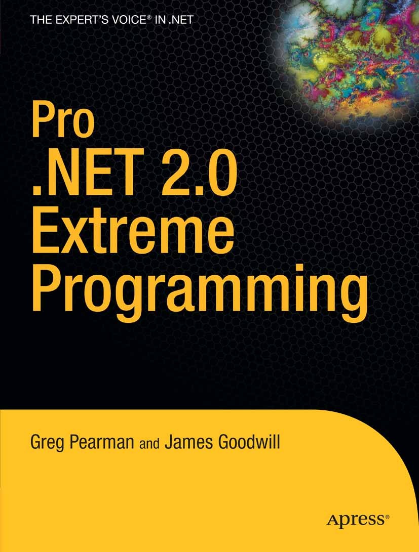 Titlebook: Pro .NET 2.0 Extreme Programming; Greg Pearman,James Goodwill Book 2006 Greg Pearman and James Goodwill 2006 .NET.Extreme Programming.deve Titlebook: Pro .NET 2.0 Extreme Programming; Greg Pearman,James Goodwill Book 2006 Greg Pearman and James Goodwill 2006 .NET.Extreme Programming.deve