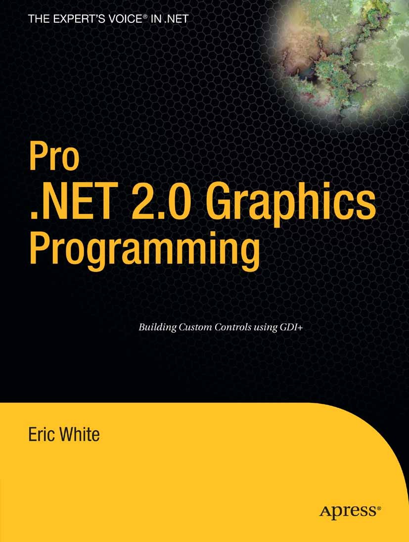 Titlebook: Pro .NET 2.0 Graphics Programming; Eric White Book 2006 Eric White 2006 .NET..NET framework.ASP.NET.Web Services.Windows.design.programmin Titlebook: Pro .NET 2.0 Graphics Programming; Eric White Book 2006 Eric White 2006 .NET..NET framework.ASP.NET.Web Services.Windows.design.programmin
