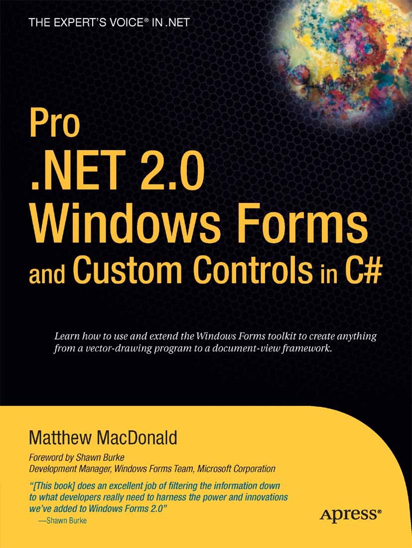 Titlebook: Pro .NET 2.0 Windows Forms and Custom Controls in C#; Matthew MacDonald Book 2006 Matthew MacDonald 2006 .NET.C#.Multithreading.Windows.de Titlebook: Pro .NET 2.0 Windows Forms and Custom Controls in C#; Matthew MacDonald Book 2006 Matthew MacDonald 2006 .NET.C#.Multithreading.Windows.de