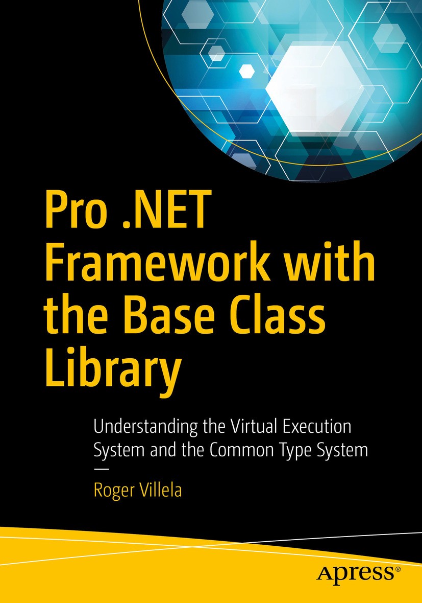 Titlebook: Pro .NET Framework with the Base Class Library; Understanding the Vi Roger Villela Book 2019 Roger Villela 2019 BCL.Framework..net.Windows Titlebook: Pro .NET Framework with the Base Class Library; Understanding the Vi Roger Villela Book 2019 Roger Villela 2019 BCL.Framework..net.Windows