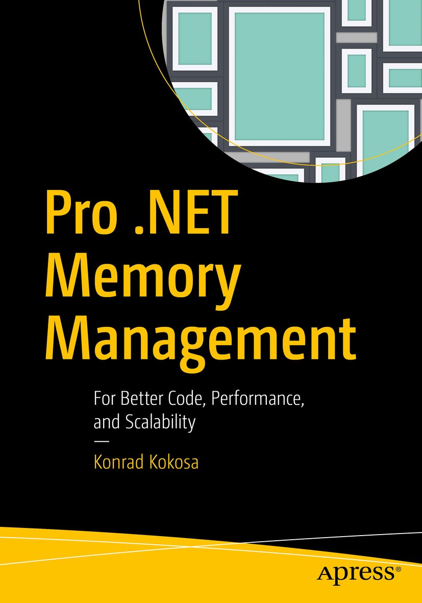 Titlebook: Pro .NET Memory Management; For Better Code, Per Konrad Kokosa Book 20181st edition Konrad Kokosa 2018 C#.Microsoft.garbage collection.all Titlebook: Pro .NET Memory Management; For Better Code, Per Konrad Kokosa Book 20181st edition Konrad Kokosa 2018 C#.Microsoft.garbage collection.all