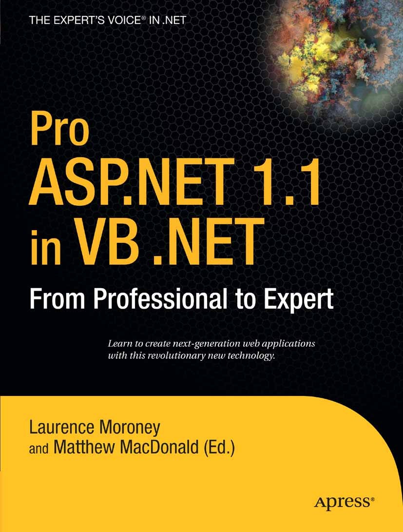 Titlebook: Pro ASP.NET 1.1 in VB .NET; From Professional to K. Scott Allen,James Avery,Doug Thews,Laurence Mor Book 2005 Laurence Moroney and Matthew Titlebook: Pro ASP.NET 1.1 in VB .NET; From Professional to K. Scott Allen,James Avery,Doug Thews,Laurence Mor Book 2005 Laurence Moroney and Matthew
