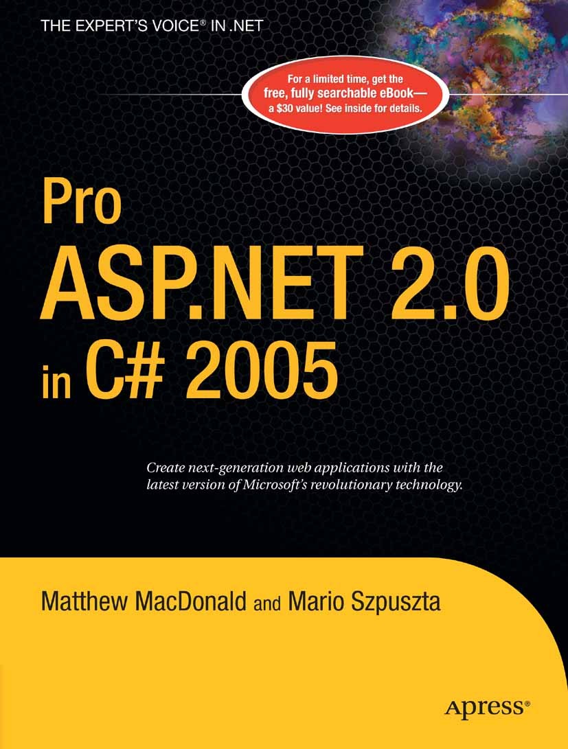 Titlebook: Pro ASP.NET 2.0 in C# 2005; Matthew MacDonald,Mario Szpuszta Book 20051st edition Apress 2005 .NET.ASP.NET.C#.Deployment.Framework.Java.Ja Titlebook: Pro ASP.NET 2.0 in C# 2005; Matthew MacDonald,Mario Szpuszta Book 20051st edition Apress 2005 .NET.ASP.NET.C#.Deployment.Framework.Java.Ja