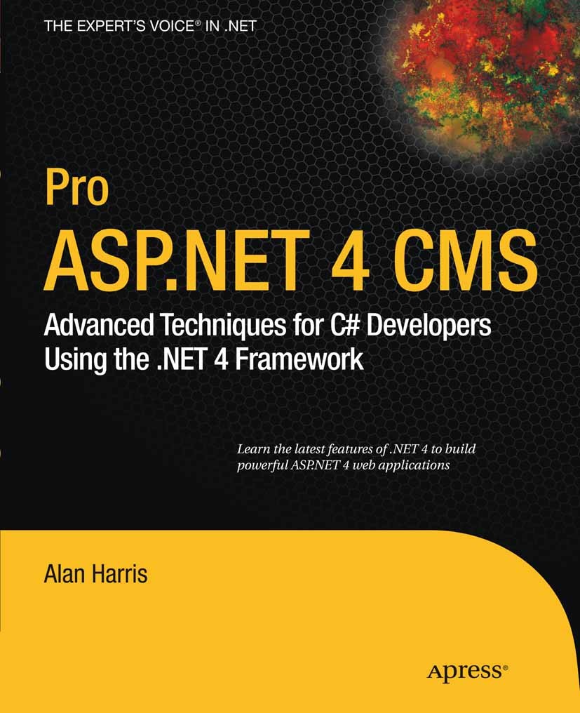 Titlebook: Pro ASP.NET 4 CMS; Advanced Techniques Alan Harris Book 2010 Alan Harris 2010 ASP.NET.Ajax.CMS.Debugging.framework.jQuery.search engine op Titlebook: Pro ASP.NET 4 CMS; Advanced Techniques Alan Harris Book 2010 Alan Harris 2010 ASP.NET.Ajax.CMS.Debugging.framework.jQuery.search engine op