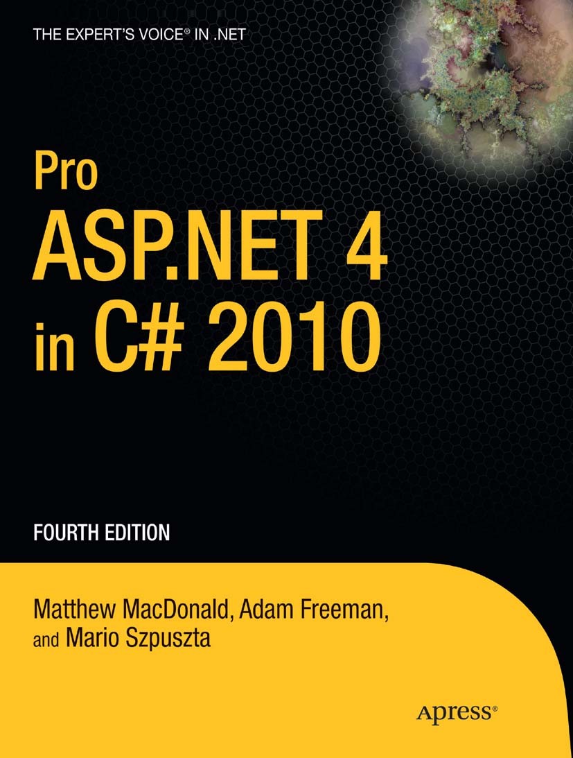 Titlebook: Pro ASP.NET 4 in C# 2010; Matthew MacDonald,Adam Freeman,Mario Szpuszta Book 2010Latest edition Matthew MacDonald and Adam Freeman 2010 AS Titlebook: Pro ASP.NET 4 in C# 2010; Matthew MacDonald,Adam Freeman,Mario Szpuszta Book 2010Latest edition Matthew MacDonald and Adam Freeman 2010 AS