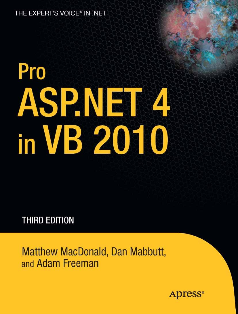 Titlebook: Pro ASP.NET 4 in VB 2010; Matthew MacDonald,Dan Mabbutt,Adam Freeman Book 2010Latest edition Matthew MacDonald and Dan Mabbutt and Adam Fr Titlebook: Pro ASP.NET 4 in VB 2010; Matthew MacDonald,Dan Mabbutt,Adam Freeman Book 2010Latest edition Matthew MacDonald and Dan Mabbutt and Adam Fr