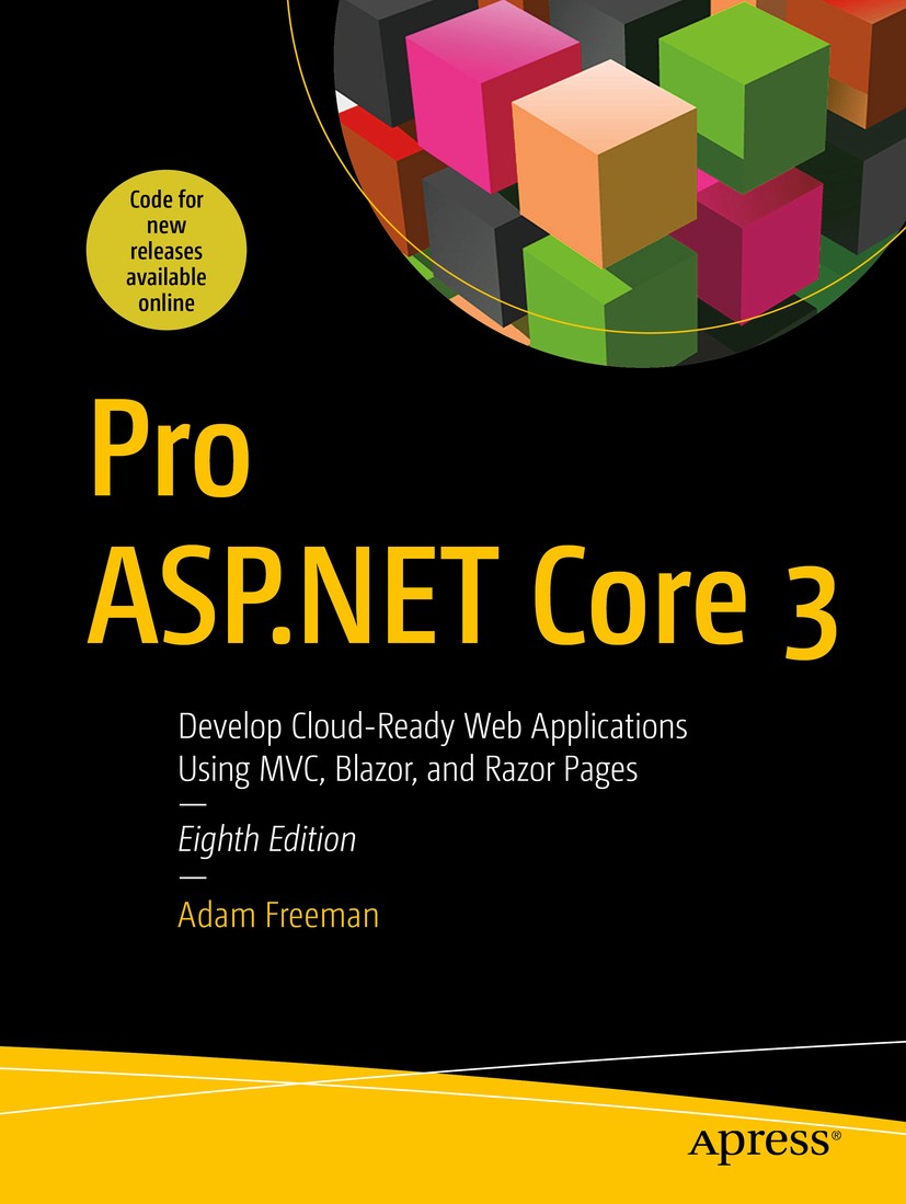 Titlebook: Pro ASP.NET Core 3; Develop Cloud-Ready Adam Freeman Book 20208th edition Adam Freeman 2020 ASP.NET Core MVC 3..NET Core 3.ASP.NET MVC Cor Titlebook: Pro ASP.NET Core 3; Develop Cloud-Ready Adam Freeman Book 20208th edition Adam Freeman 2020 ASP.NET Core MVC 3..NET Core 3.ASP.NET MVC Cor