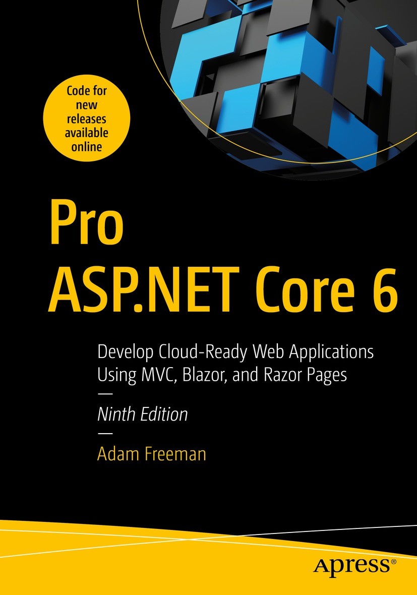 Titlebook: Pro ASP.NET Core 6; Develop Cloud-Ready Adam Freeman Book 2022Latest edition Adam Freeman 2022 ASP.NET Core 6..NET 6.ASP.NET MVC.web devel Titlebook: Pro ASP.NET Core 6; Develop Cloud-Ready Adam Freeman Book 2022Latest edition Adam Freeman 2022 ASP.NET Core 6..NET 6.ASP.NET MVC.web devel