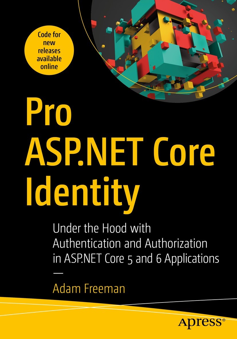 Titlebook: Pro ASP.NET Core Identity; Under the Hood with Adam Freeman Book 2021 Adam Freeman 2021 ASP.NET..NET.ASP.NET Core Identity..NET 5.authoriz Titlebook: Pro ASP.NET Core Identity; Under the Hood with Adam Freeman Book 2021 Adam Freeman 2021 ASP.NET..NET.ASP.NET Core Identity..NET 5.authoriz