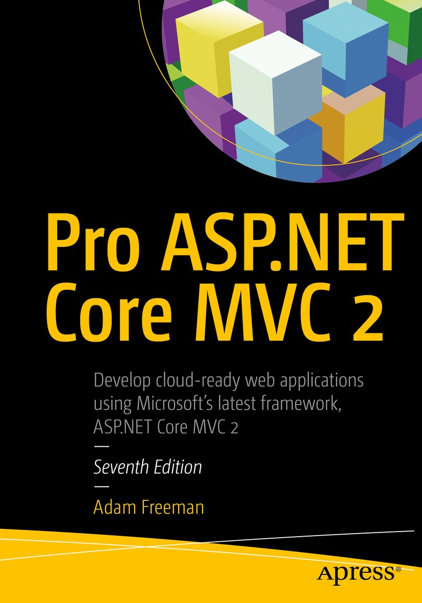 Titlebook: Pro ASP.NET Core MVC 2; Adam Freeman Book 20177th edition Adam Freeman 2017 C#.web development..NET..NET Development..NET Framework.Micros Titlebook: Pro ASP.NET Core MVC 2; Adam Freeman Book 20177th edition Adam Freeman 2017 C#.web development..NET..NET Development..NET Framework.Micros