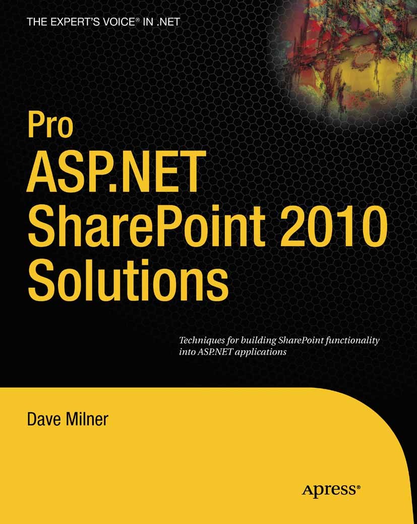 Titlebook: Pro ASP.NET SharePoint 2010 Solutions; Techniques for Build Dave Milner Book 2011 Dave Milner 2011 Titlebook: Pro ASP.NET SharePoint 2010 Solutions; Techniques for Build Dave Milner Book 2011 Dave Milner 2011