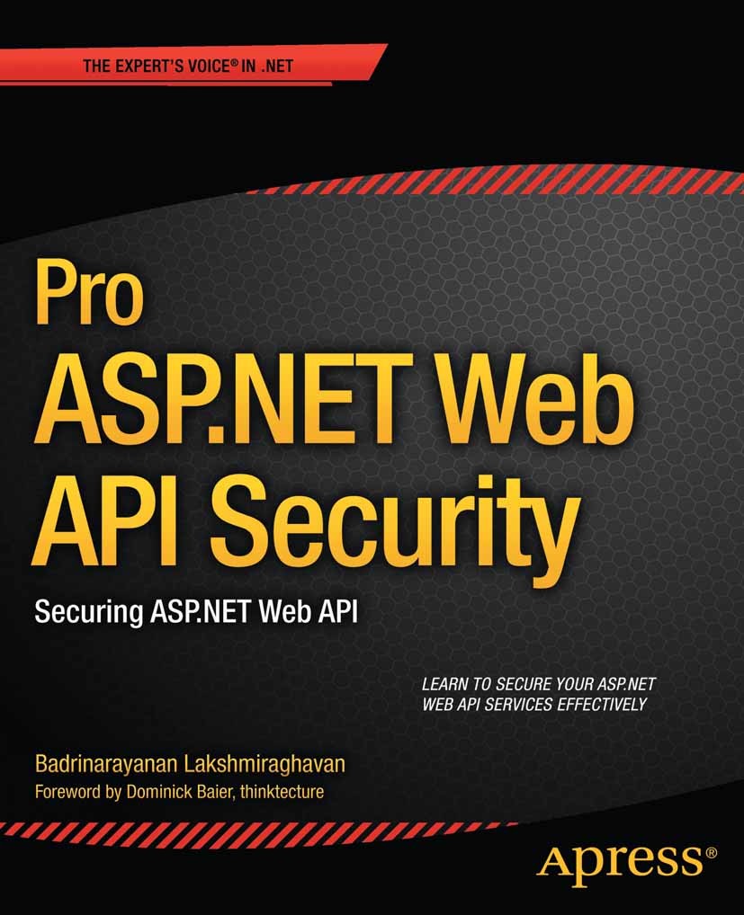 Titlebook: Pro ASP.NET Web API Security; Securing ASP.NET Web Badrinarayanan Lakshmiraghavan Book 2013 Badrinarayanan Lakshmiraghavan 2013 Titlebook: Pro ASP.NET Web API Security; Securing ASP.NET Web Badrinarayanan Lakshmiraghavan Book 2013 Badrinarayanan Lakshmiraghavan 2013