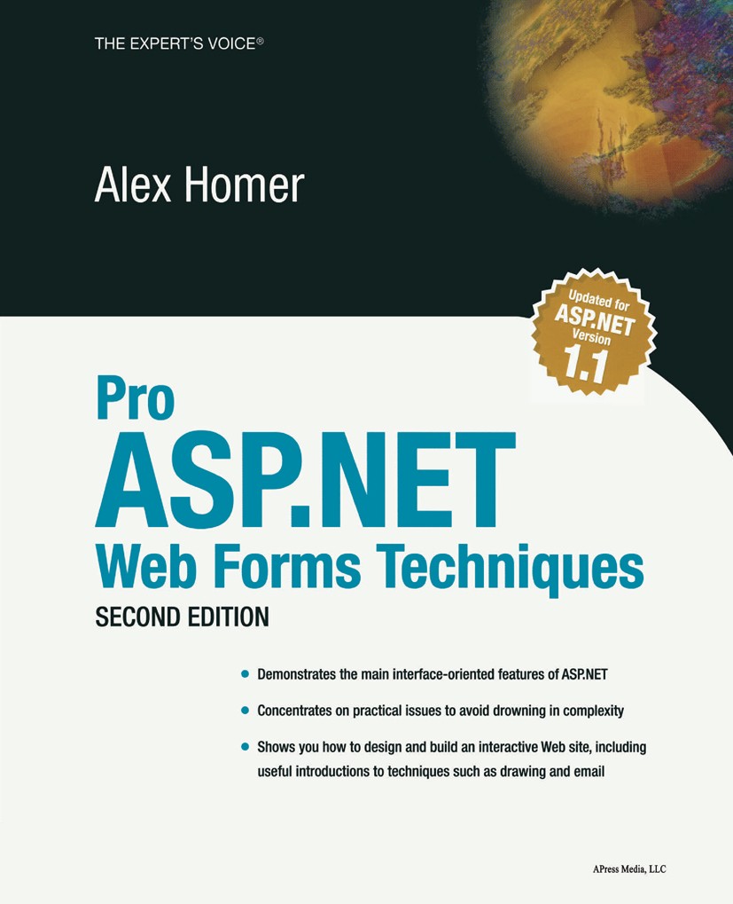 Titlebook: Pro ASP.NET Web Forms Techniques; Alex Homer Book 2004Latest edition Alex Homer 2004 .NET.ASP.NET.Ajax.Browser.CSS.Firefox.XHTML.technique Titlebook: Pro ASP.NET Web Forms Techniques; Alex Homer Book 2004Latest edition Alex Homer 2004 .NET.ASP.NET.Ajax.Browser.CSS.Firefox.XHTML.technique