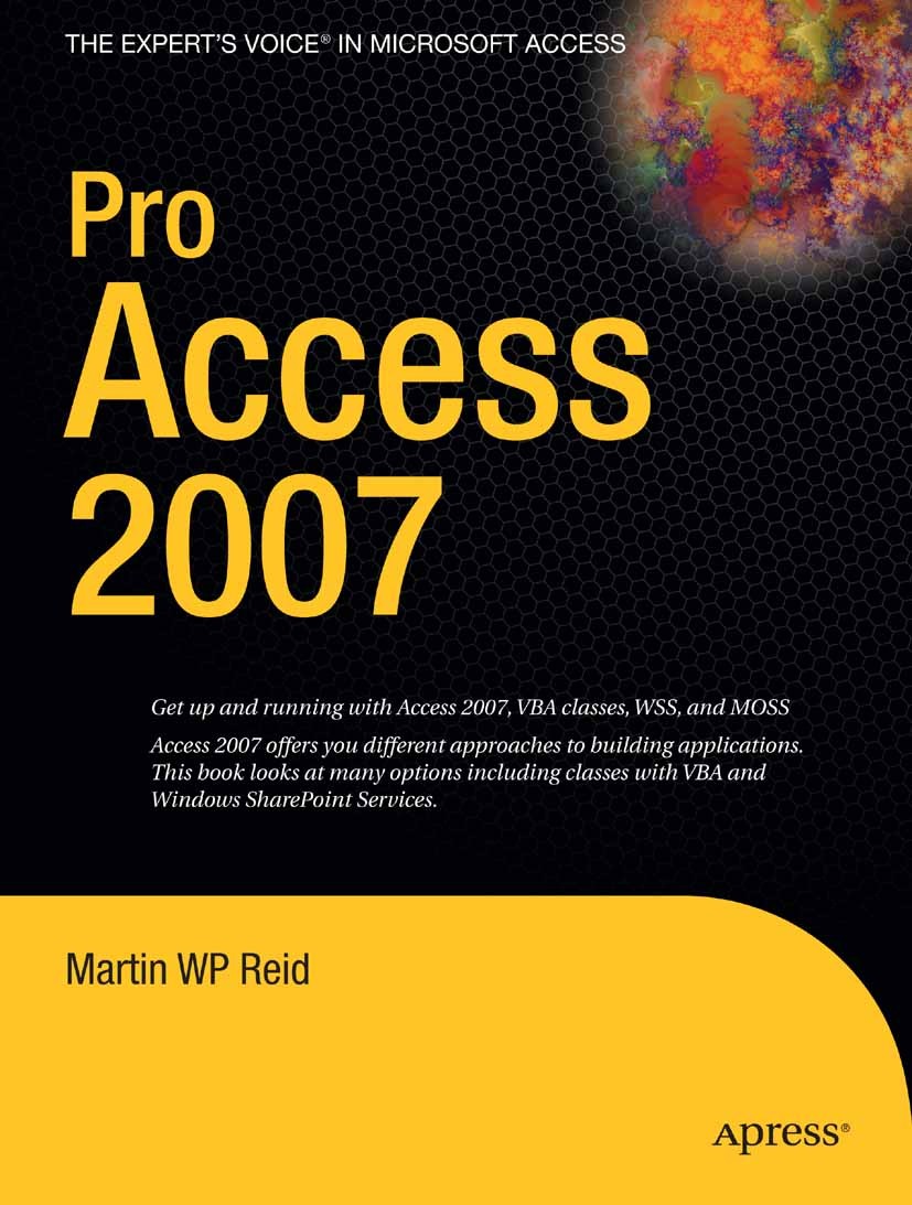 Titlebook: Pro Access 2007; Martin W P Reid Book 2007 Martin Reid 2007 .NET.Microsoft Access.Microsoft Access 2007.SQL.VBA.design.development.macros Titlebook: Pro Access 2007; Martin W P Reid Book 2007 Martin Reid 2007 .NET.Microsoft Access.Microsoft Access 2007.SQL.VBA.design.development.macros