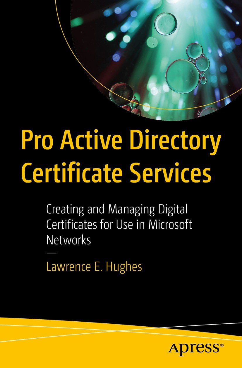 Titlebook: Pro Active Directory Certificate Services; Creating and Managin Lawrence E. Hughes Book 2022 Lawrence E. Hughes 2022 encryption.Cryptogra Titlebook: Pro Active Directory Certificate Services; Creating and Managin Lawrence E. Hughes Book 2022 Lawrence E. Hughes 2022 encryption.Cryptogra