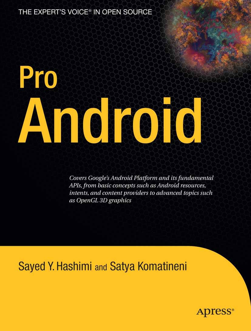Titlebook: Pro Android; Sayed Y. Hashimi,Satya Komatineni Book 2009 Satya Komatineni and Sayed Hashimi 2009 Android.Animation.control.graphics.progra Titlebook: Pro Android; Sayed Y. Hashimi,Satya Komatineni Book 2009 Satya Komatineni and Sayed Hashimi 2009 Android.Animation.control.graphics.progra